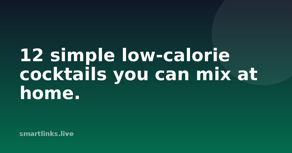 Illustration for 12 simple low-calorie cocktails you can mix at home.