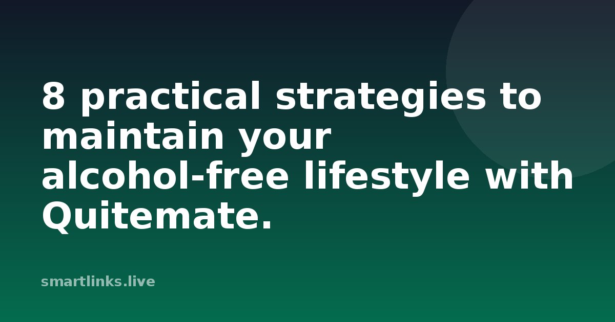 Illustration for 8 practical strategies to maintain your alcohol-free lifestyle with Quitemate.