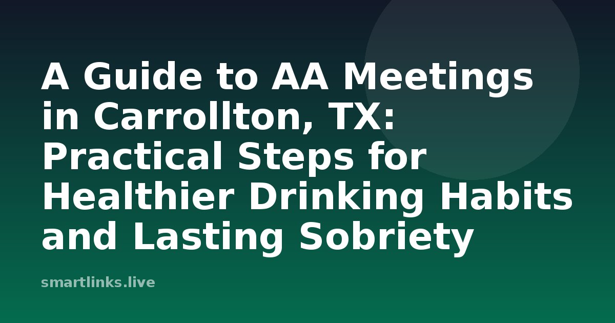 Illustration for A Guide to AA Meetings in Carrollton, TX: Practical Steps for Healthier Drinking Habits and Lasting Sob