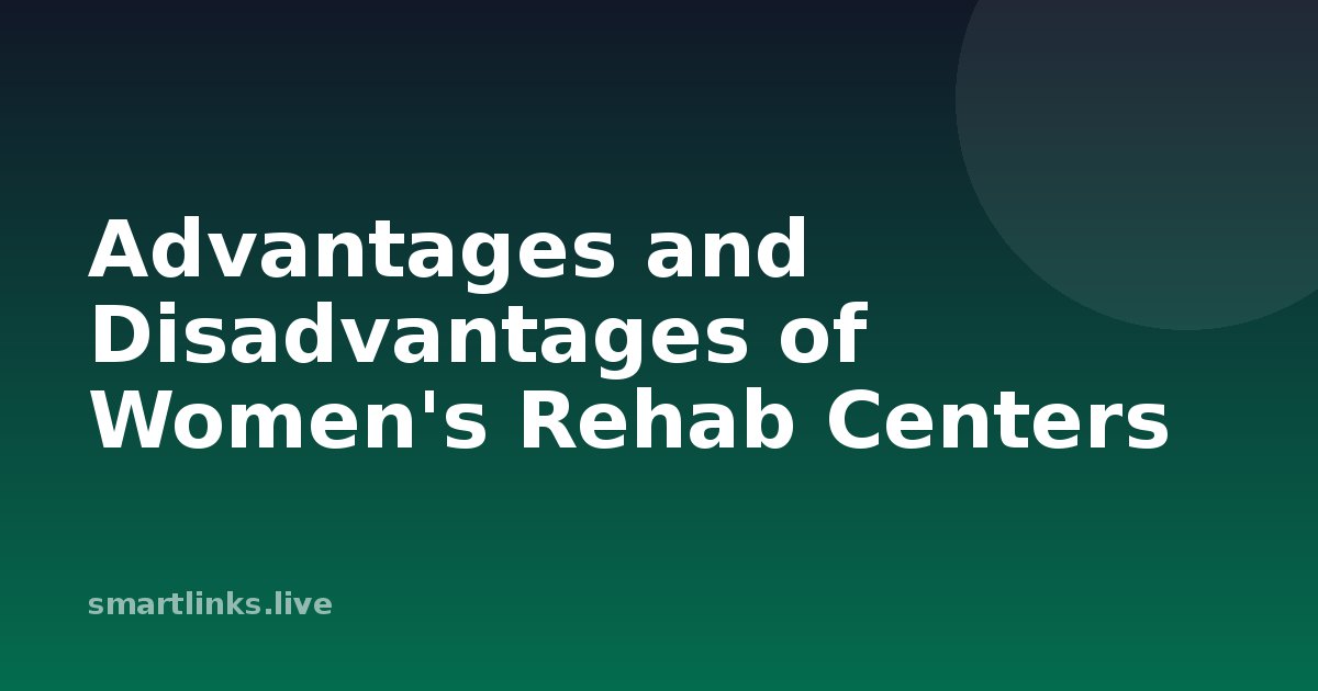 Illustration for Advantages and Disadvantages of Women's Rehab Centers