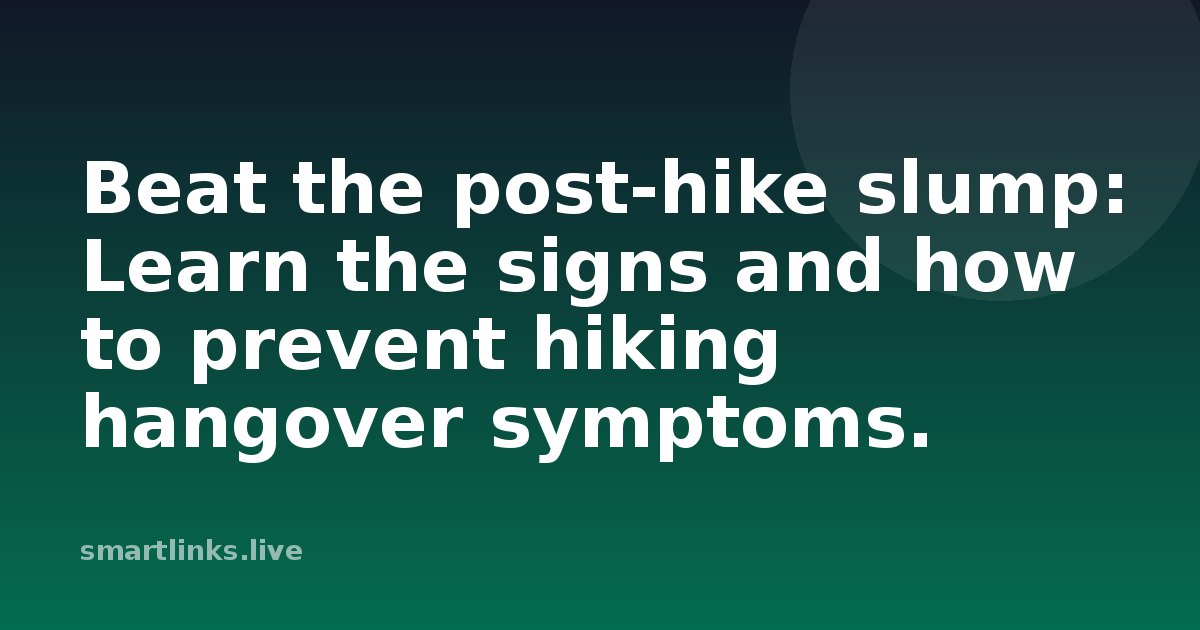 Illustration for Beat the post-hike slump: Learn the signs and how to prevent hiking hangover symptoms.