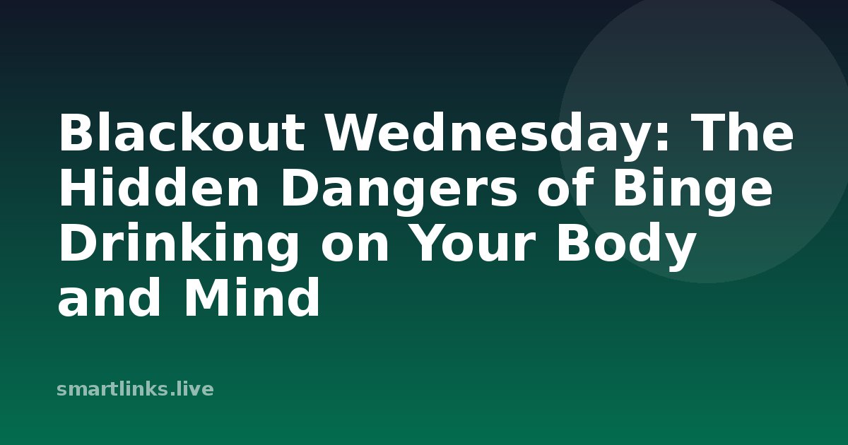 Illustration for Blackout Wednesday: The Hidden Dangers of Binge Drinking on Your Body and Mind