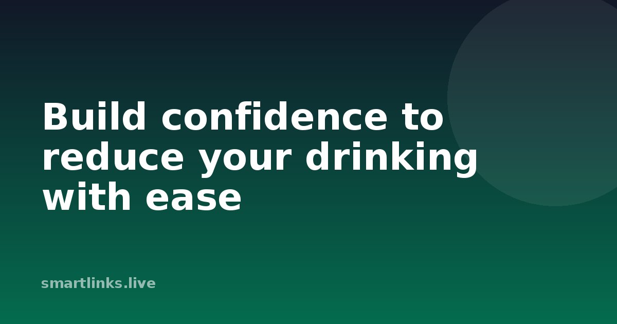 Illustration for Build confidence to reduce your drinking with ease