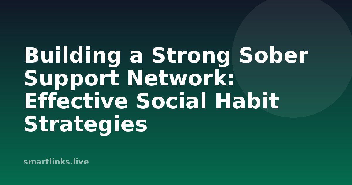 Illustration for Building a Strong Sober Support Network: Effective Social Habit Strategies
