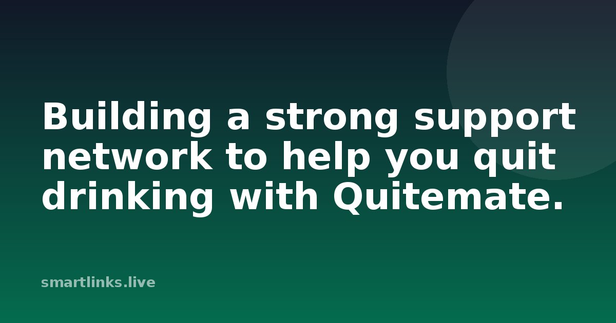 Illustration for Building a strong support network to help you quit drinking with Quitemate.