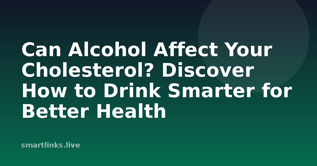 Illustration for Can Alcohol Affect Your Cholesterol? Discover How to Drink Smarter for Better Health