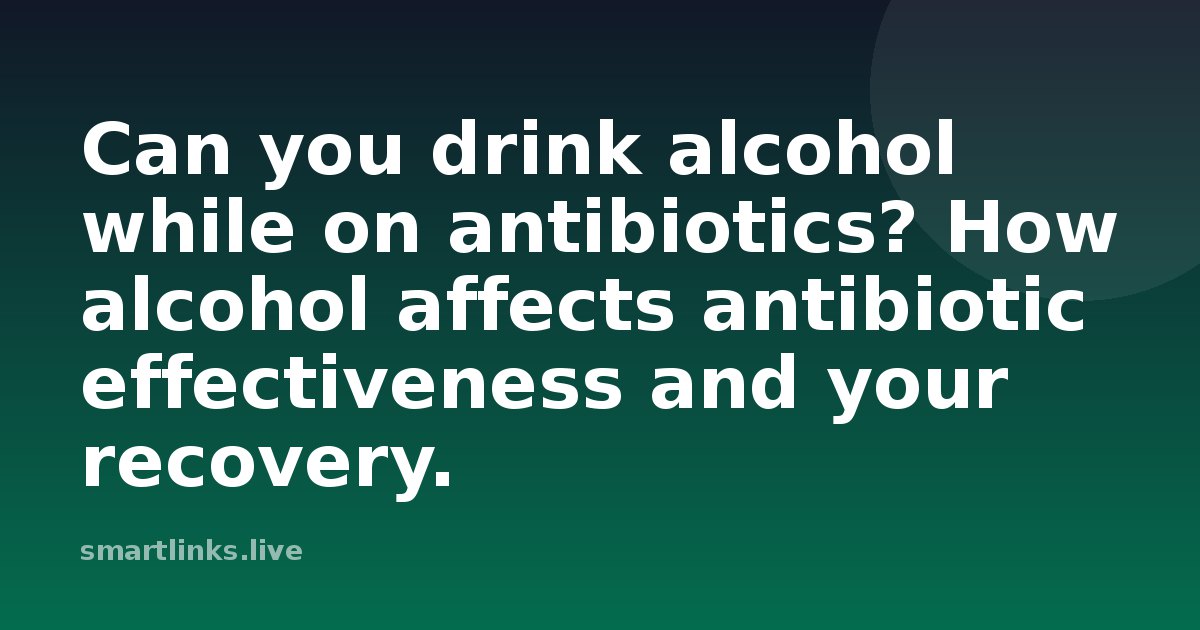 Illustration for Can you drink alcohol while on antibiotics? How alcohol affects antibiotic effectiveness and your recov