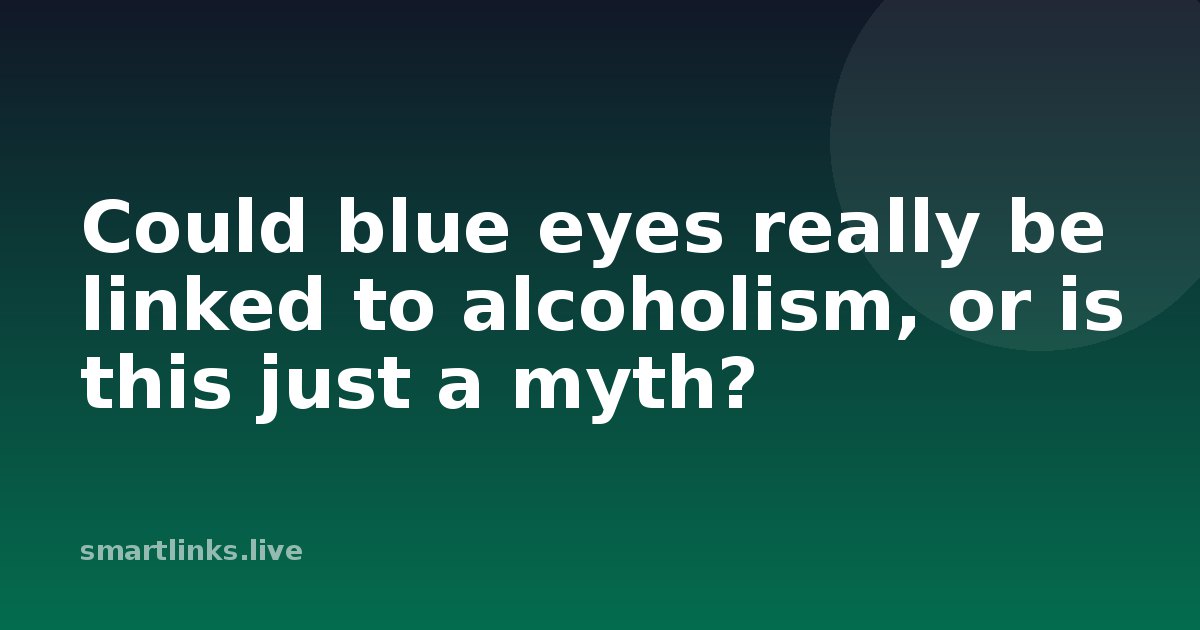 Illustration for Could blue eyes really be linked to alcoholism, or is this just a myth?