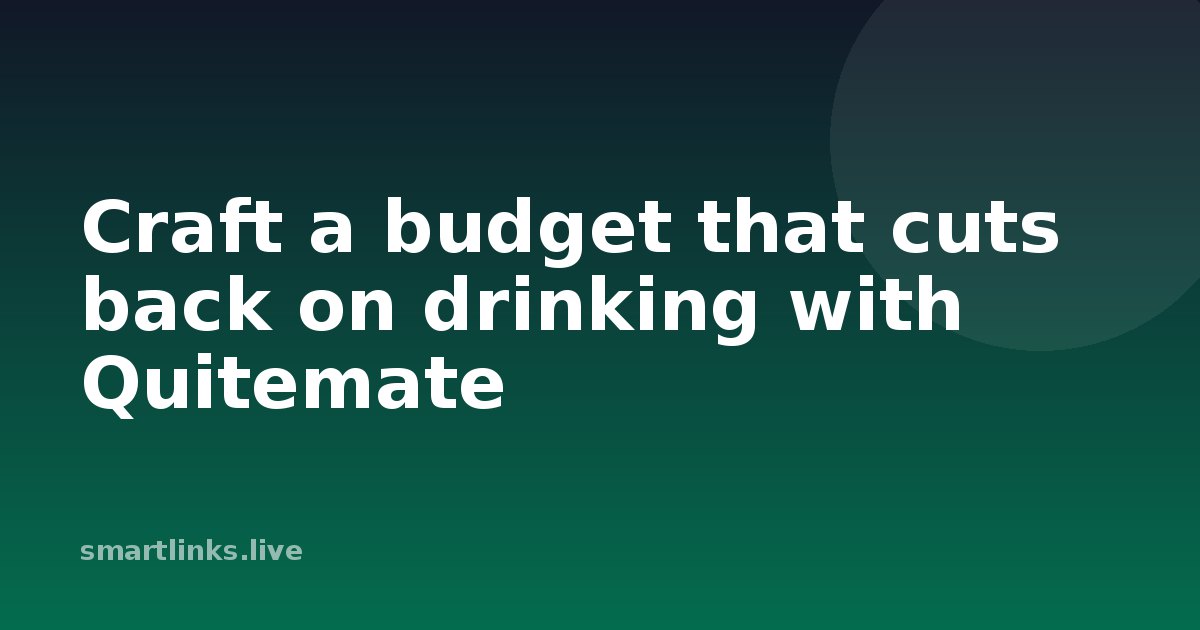 Illustration for Craft a budget that cuts back on drinking with Quitemate