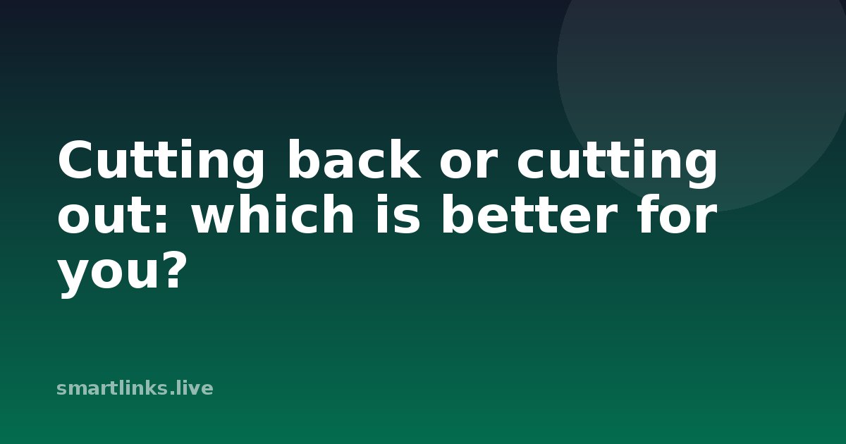 Illustration for Cutting back or cutting out: which is better for you?
