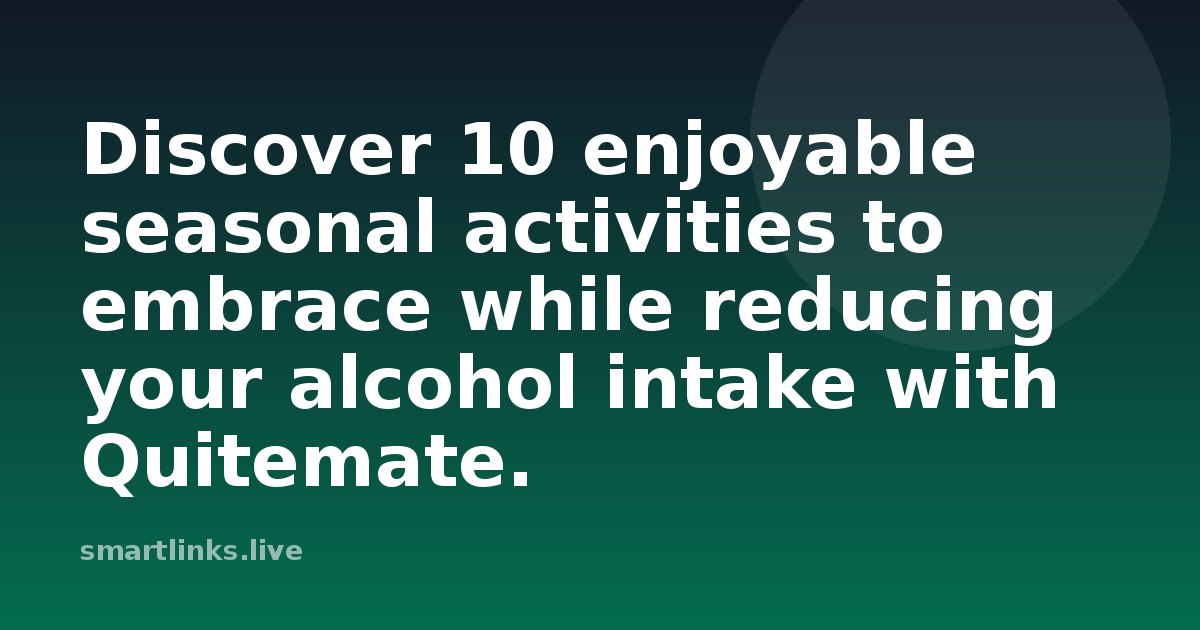 Illustration for Discover 10 enjoyable seasonal activities to embrace while reducing your alcohol intake with Quitemate.