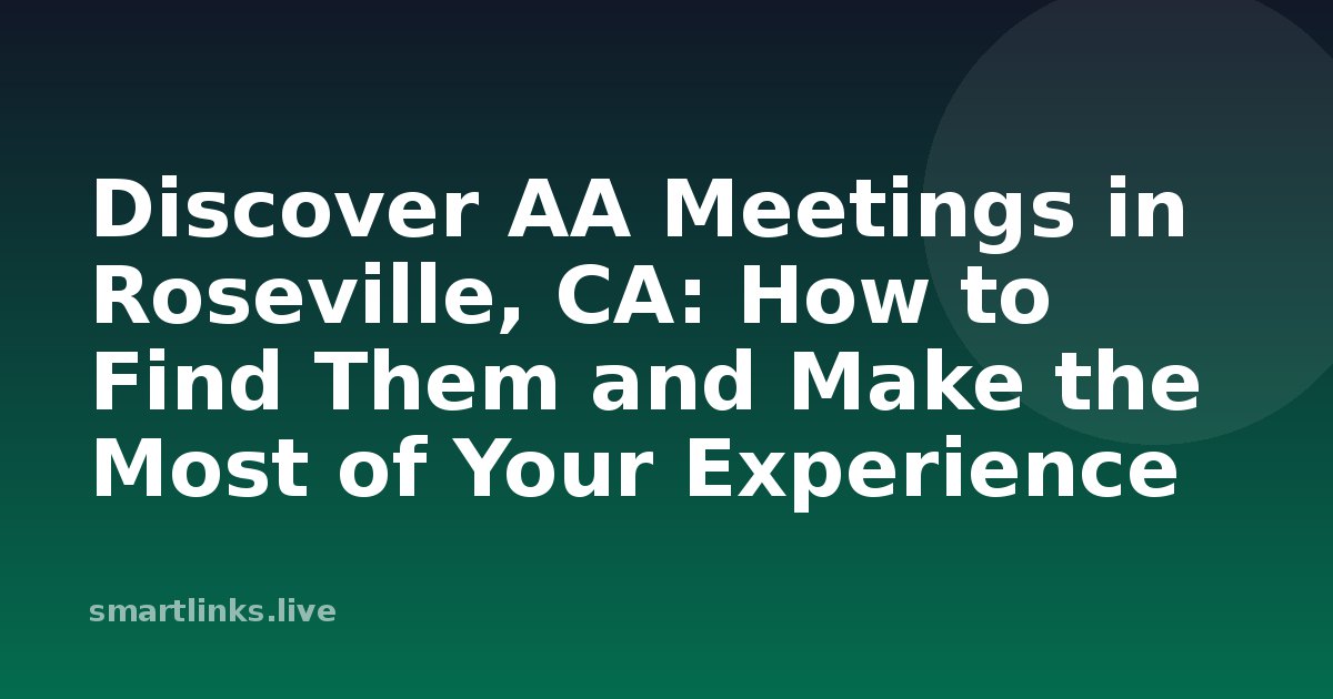 Illustration for Discover AA Meetings in Roseville, CA: How to Find Them and Make the Most of Your Experience