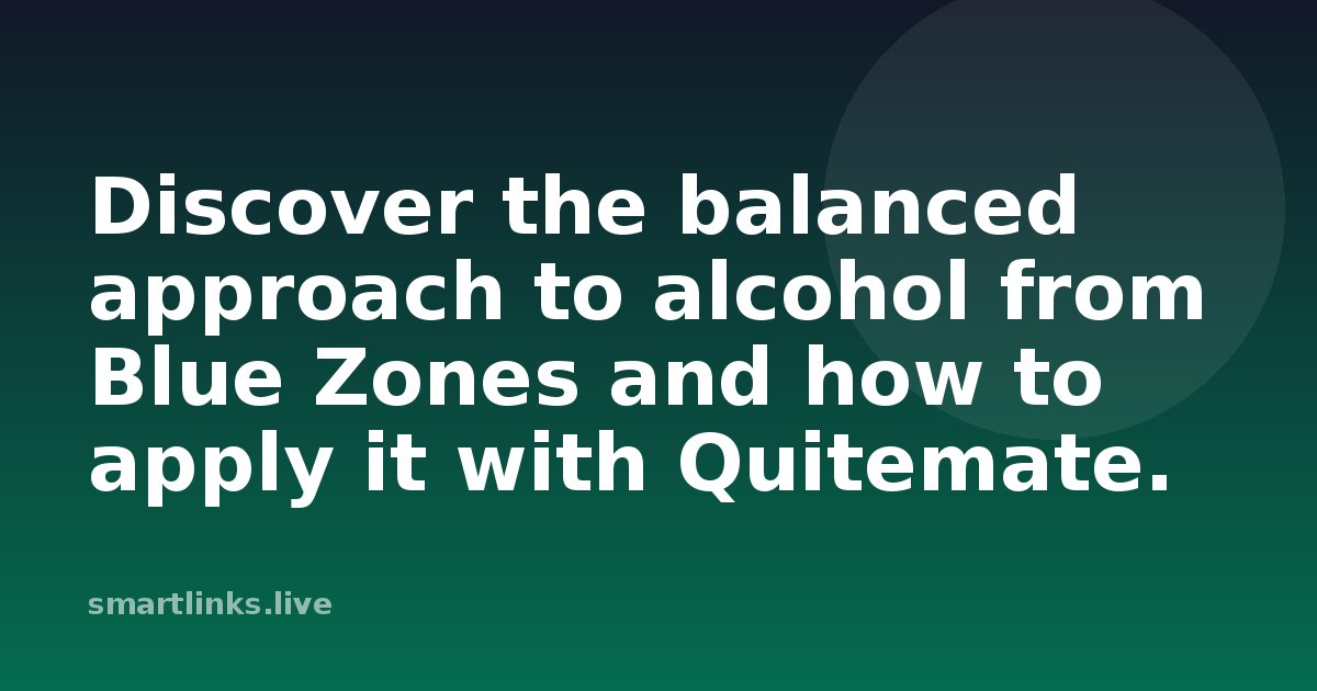 Illustration for Discover the balanced approach to alcohol from Blue Zones and how to apply it with Quitemate.
