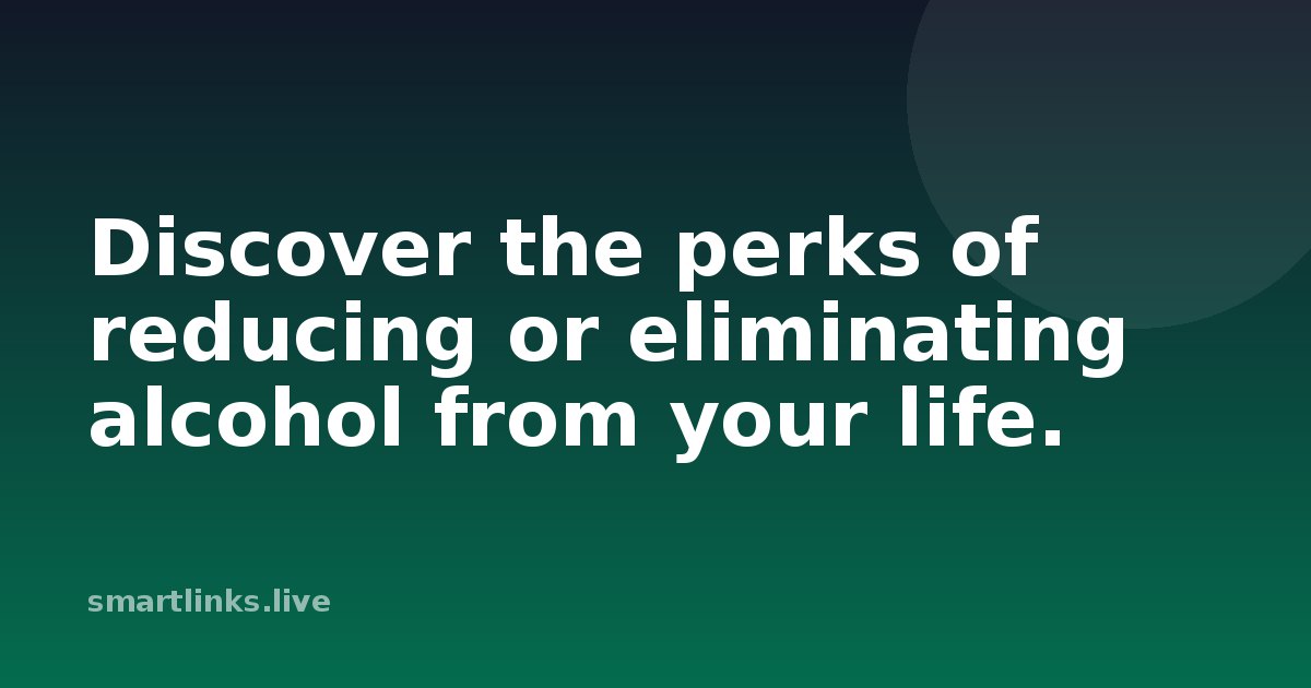Illustration for Discover the perks of reducing or eliminating alcohol from your life.