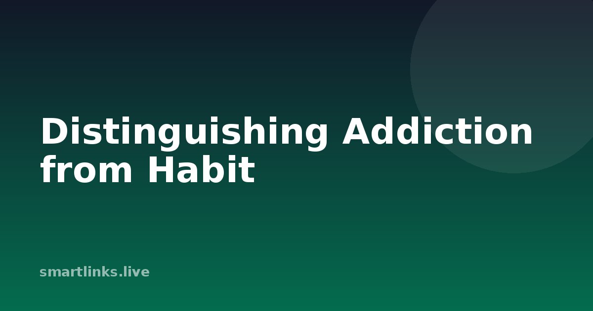 Illustration for Distinguishing Addiction from Habit