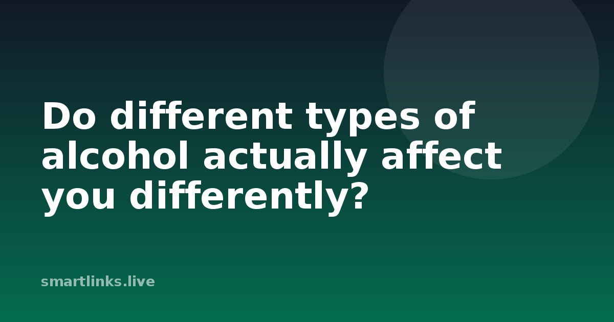 Illustration for Do different types of alcohol actually affect you differently?