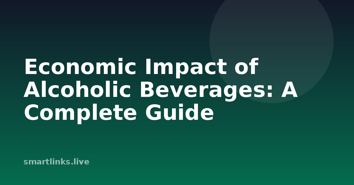 Illustration for Economic Impact of Alcoholic Beverages: A Complete Guide