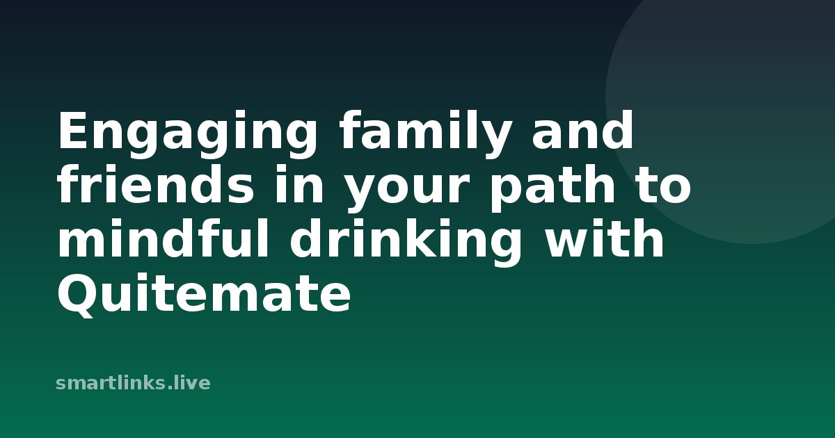 Illustration for Engaging family and friends in your path to mindful drinking with Quitemate