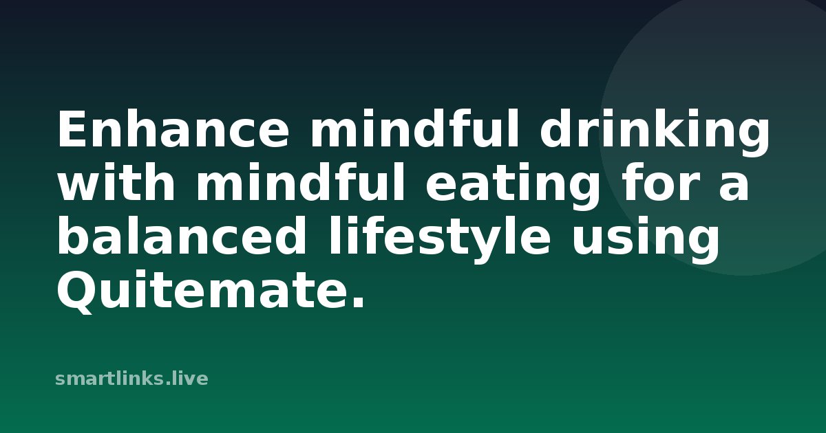 Illustration for Enhance mindful drinking with mindful eating for a balanced lifestyle using Quitemate.