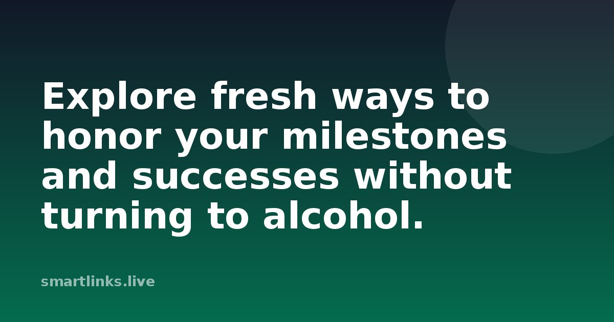 Illustration for Explore fresh ways to honor your milestones and successes without turning to alcohol.