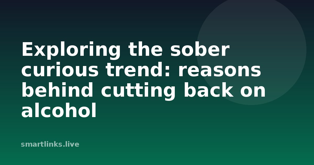 Illustration for Exploring the sober curious trend: reasons behind cutting back on alcohol