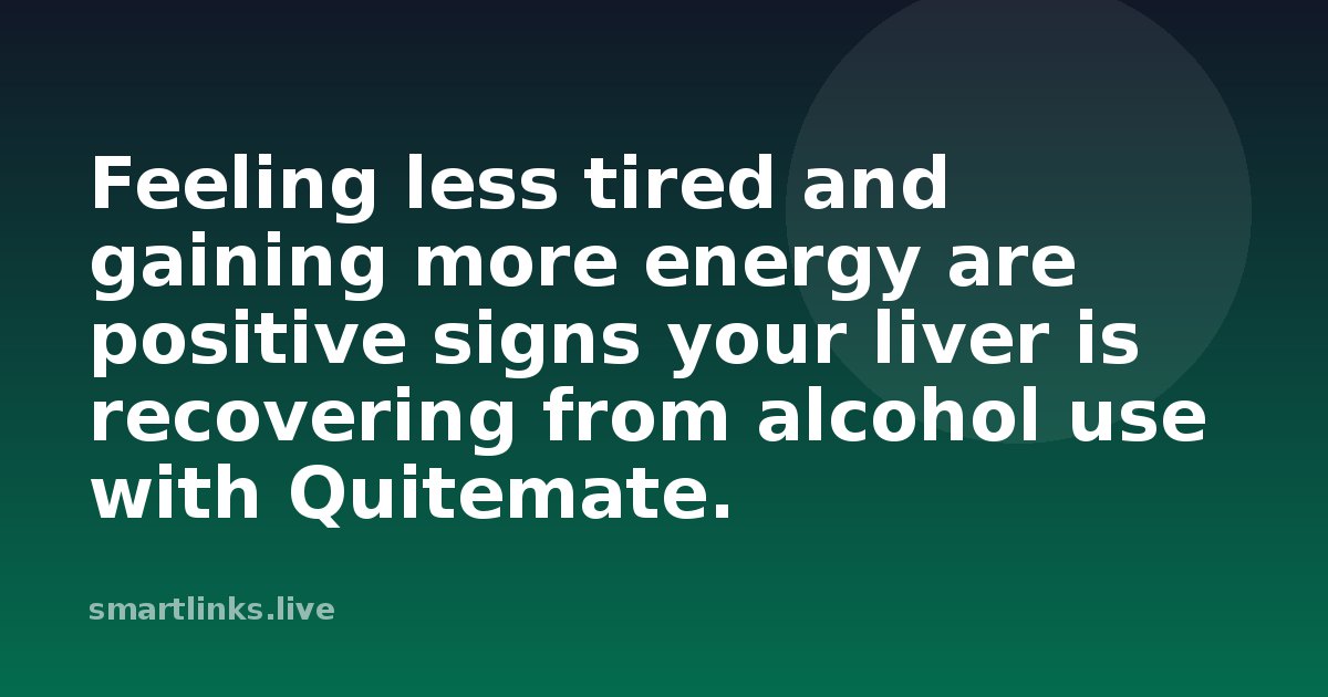 Illustration for Feeling less tired and gaining more energy are positive signs your liver is recovering from alcohol use