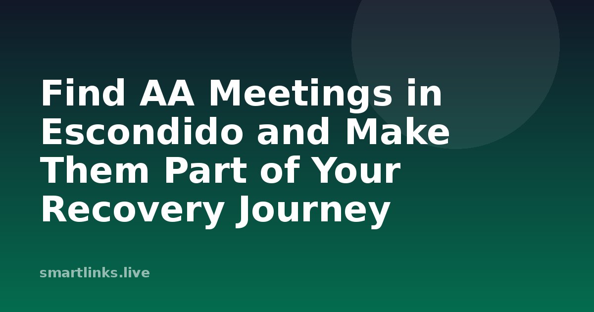 Illustration for Find AA Meetings in Escondido and Make Them Part of Your Recovery Journey