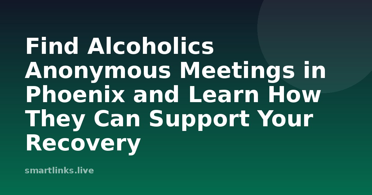 Illustration for Find Alcoholics Anonymous Meetings in Phoenix and Learn How They Can Support Your Recovery