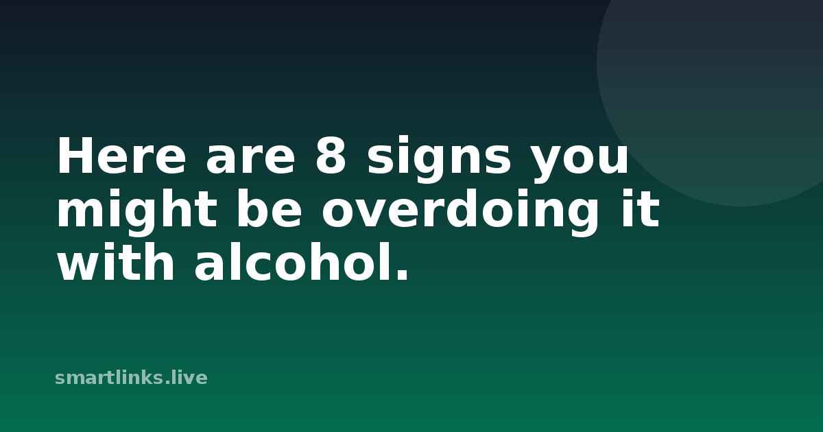 Illustration for Here are 8 signs you might be overdoing it with alcohol.