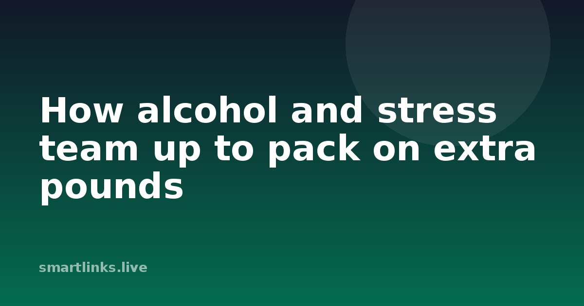 Illustration for How alcohol and stress team up to pack on extra pounds