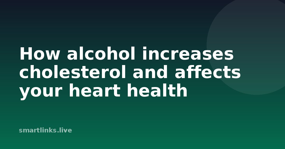 Illustration for How alcohol increases cholesterol and affects your heart health