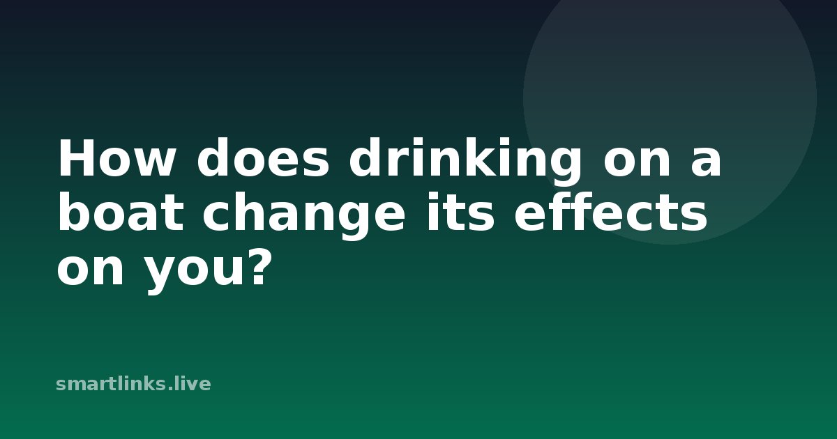 Illustration for How does drinking on a boat change its effects on you?