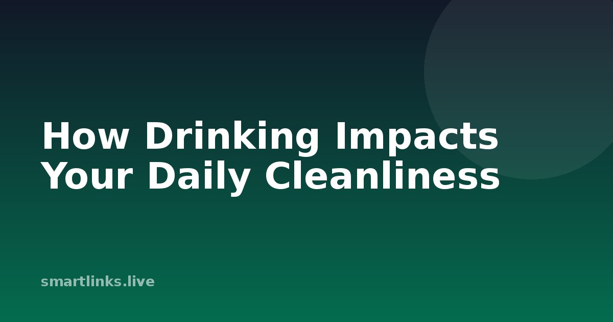 Illustration for How Drinking Impacts Your Daily Cleanliness