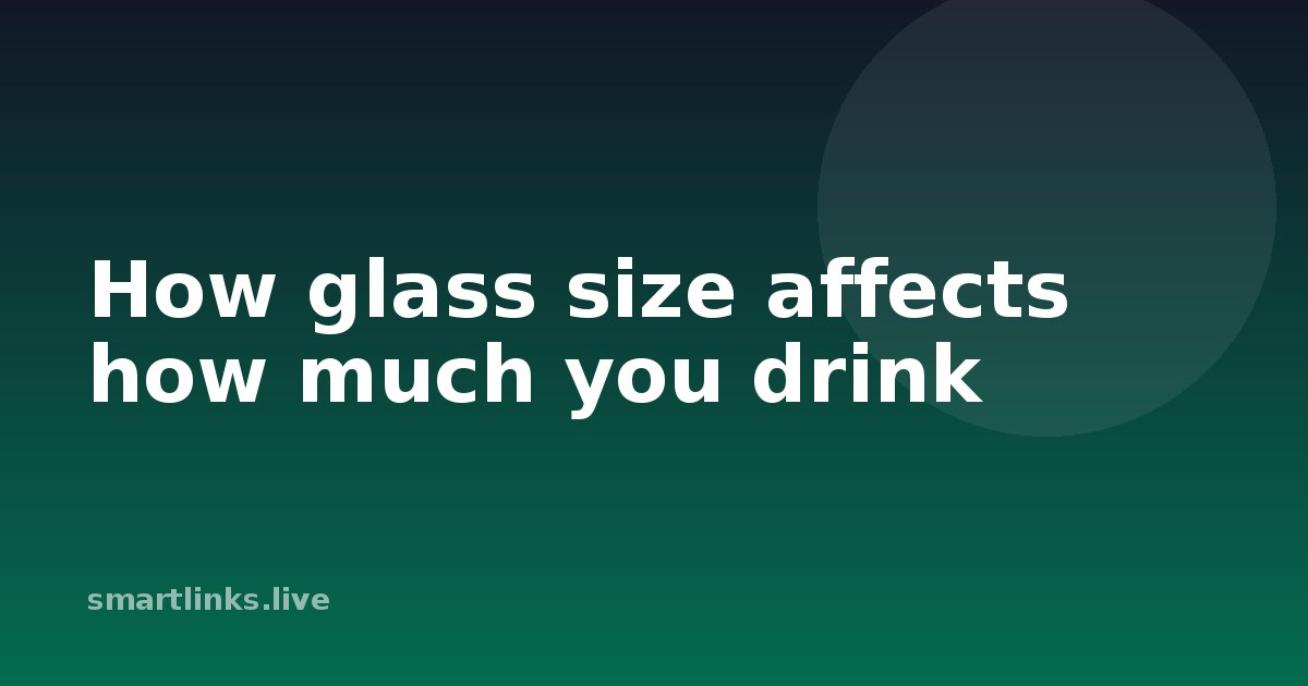Illustration for How glass size affects how much you drink