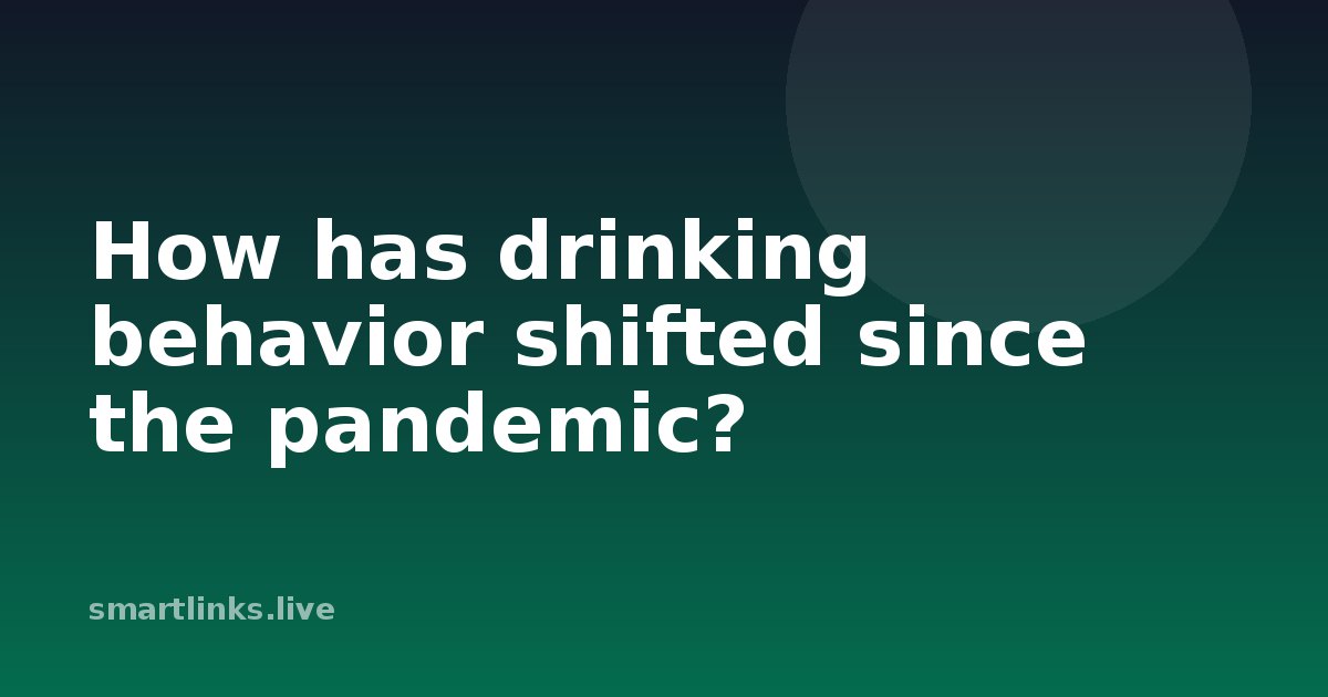 Illustration for How has drinking behavior shifted since the pandemic?