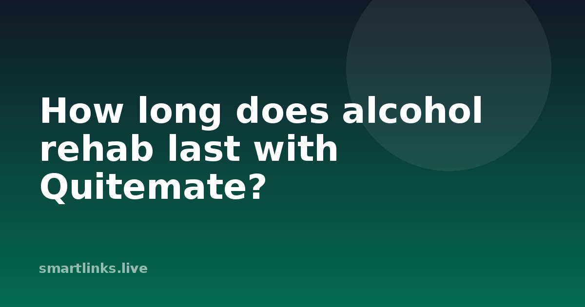 Illustration for How long does alcohol rehab last with Quitemate?