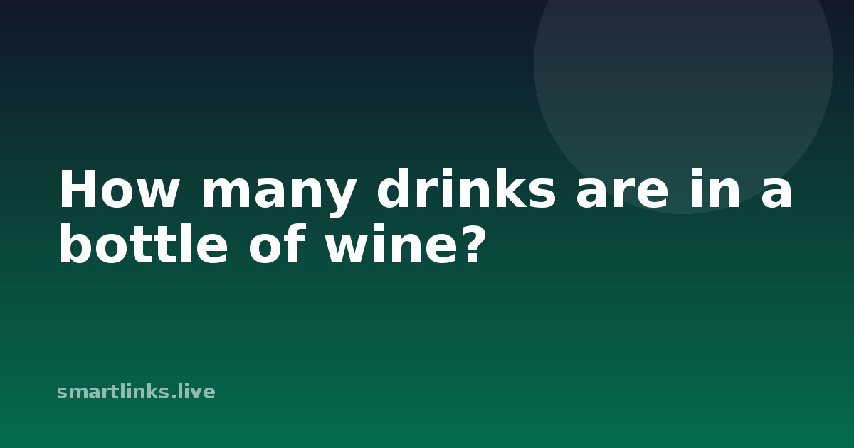Illustration for How many drinks are in a bottle of wine?