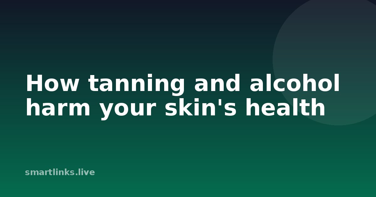 Illustration for How tanning and alcohol harm your skin's health
