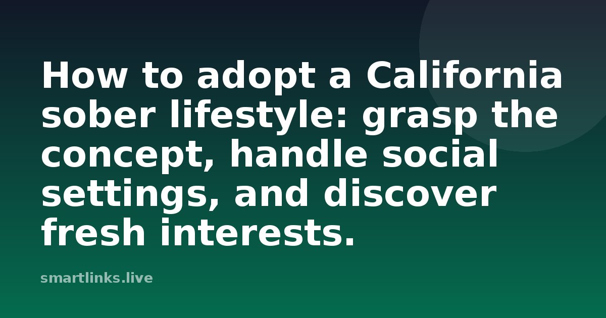 Illustration for How to adopt a California sober lifestyle: grasp the concept, handle social settings, and discover fres