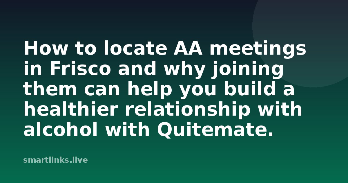 Illustration for How to locate AA meetings in Frisco and why joining them can help you build a healthier relationship wi
