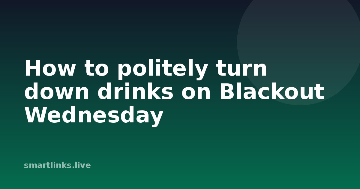 Illustration for How to politely turn down drinks on Blackout Wednesday