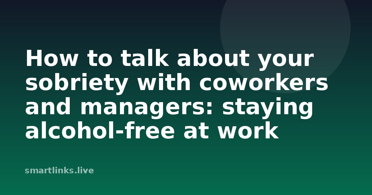 Illustration for How to talk about your sobriety with coworkers and managers: staying alcohol-free at work