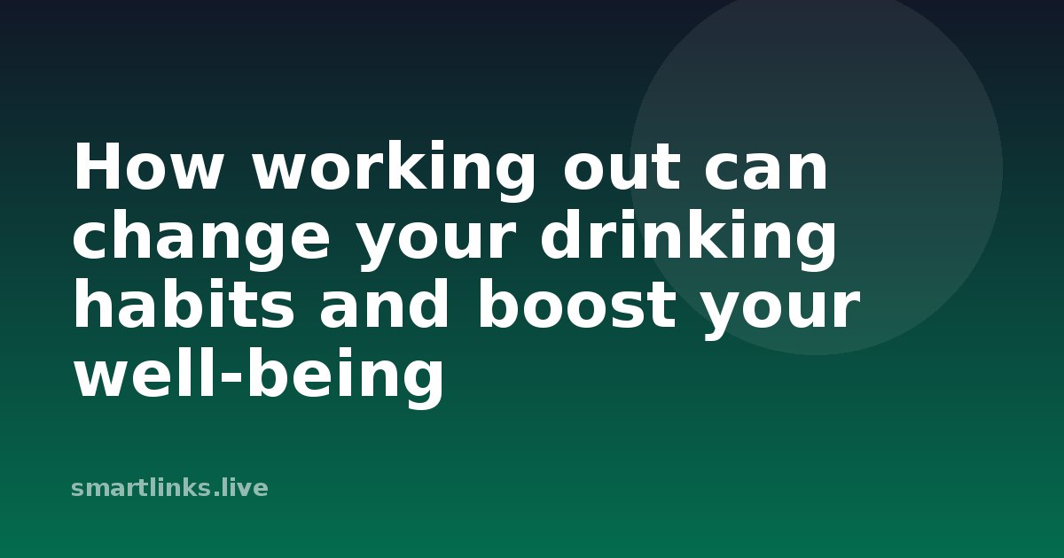 Illustration for How working out can change your drinking habits and boost your well-being