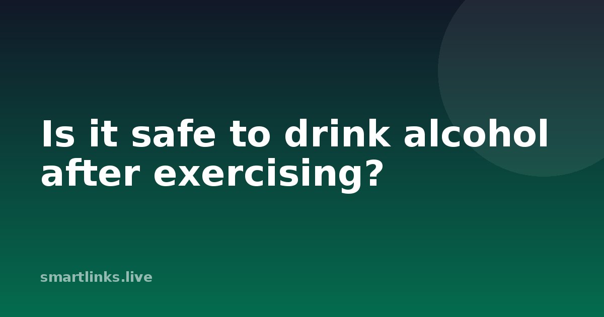 Illustration for Is it safe to drink alcohol after exercising?