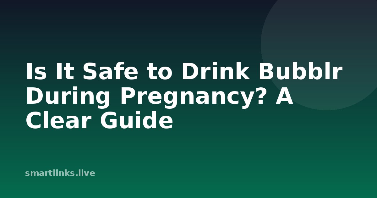 Illustration for Is It Safe to Drink Bubblr During Pregnancy? A Clear Guide