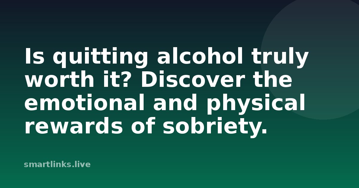 Illustration for Is quitting alcohol truly worth it? Discover the emotional and physical rewards of sobriety.