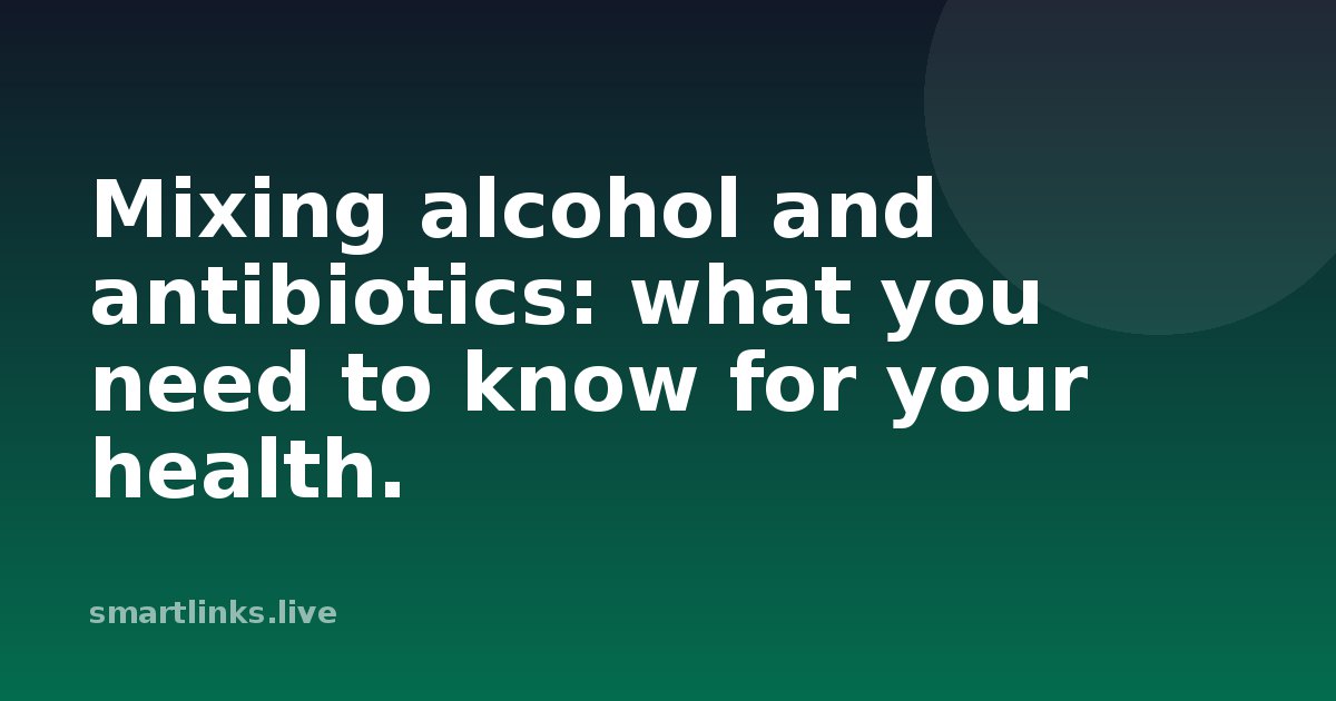 Illustration for Mixing alcohol and antibiotics: what you need to know for your health.
