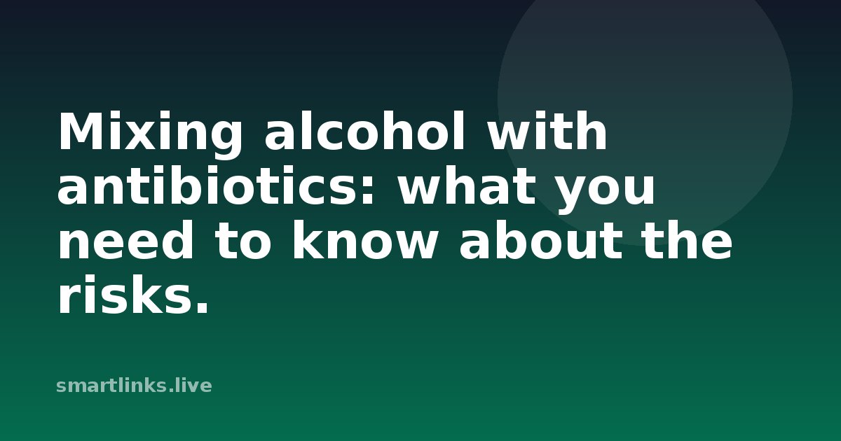 Illustration for Mixing alcohol with antibiotics: what you need to know about the risks.