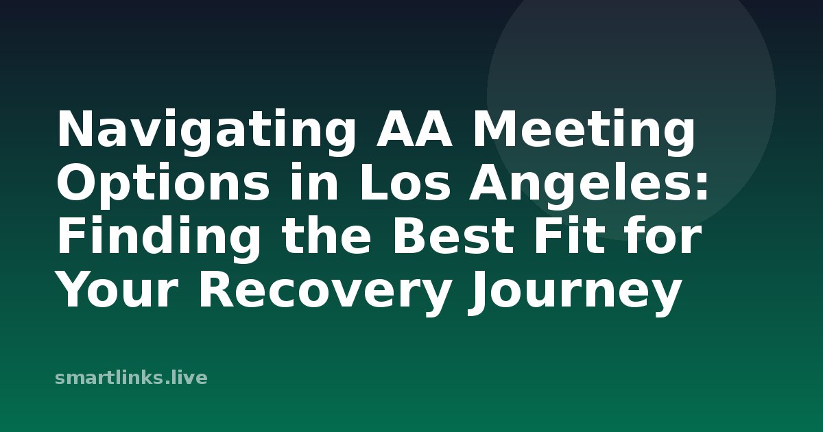 Illustration for Navigating AA Meeting Options in Los Angeles: Finding the Best Fit for Your Recovery Journey