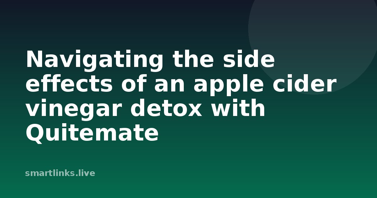 Illustration for Navigating the side effects of an apple cider vinegar detox with Quitemate